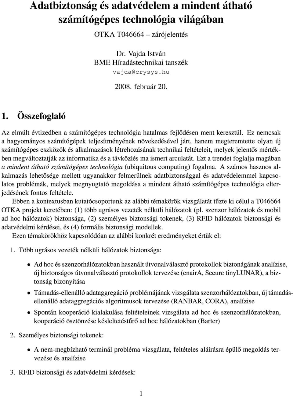 Ez nemcsak a hagyományos számítógépek teljesítményének növekedésével járt, hanem megteremtette olyan új számítógépes eszközök és alkalmazások létrehozásának technikai feltételeit, melyek jelentos