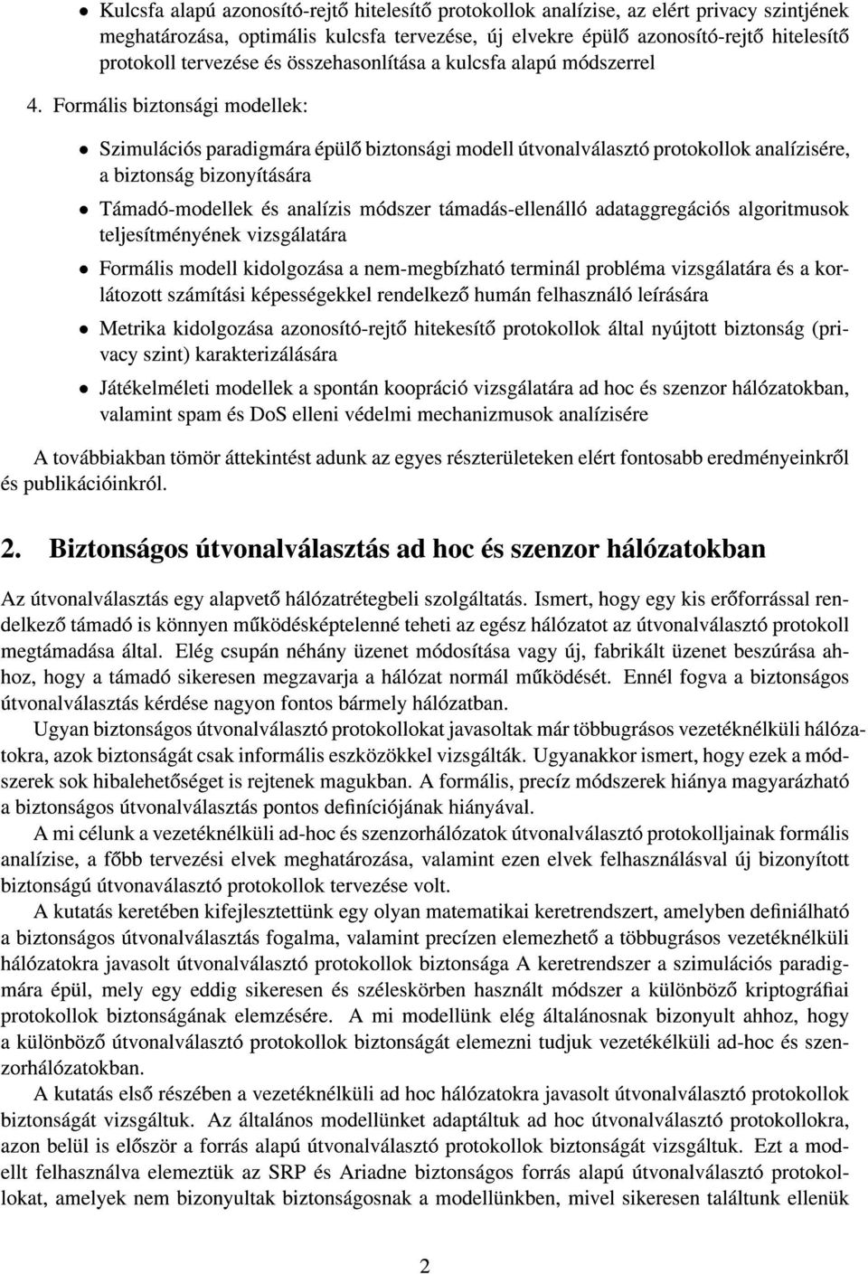 Formális biztonsági modellek: Szimulációs paradigmára épülo biztonsági modell útvonalválasztó protokollok analízisére, a biztonság bizonyítására Támadó-modellek és analízis módszer támadás-ellenálló