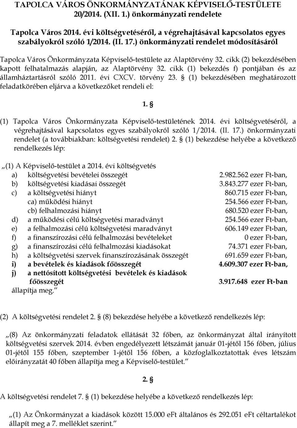 cikk (1) bekezdés f) pontjában és az államháztartásról szóló 2011. évi CXCV. törvény 23. (1) bekezdésében meghatározott feladatkörében eljárva a következőket rendeli el: 1.