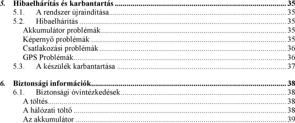 .. 35 Csatlakozási problémák... 36 GPS Problémák... 36 5.3. A készülék karbantartása... 37 6.