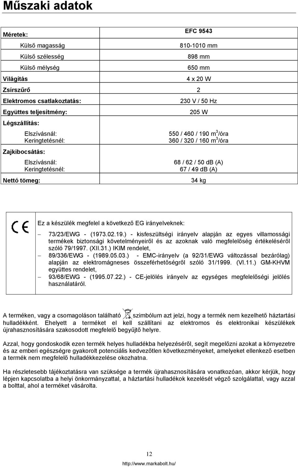 a készülék megfelel a következő EG irányelveknek: 73/23/EWG - (197