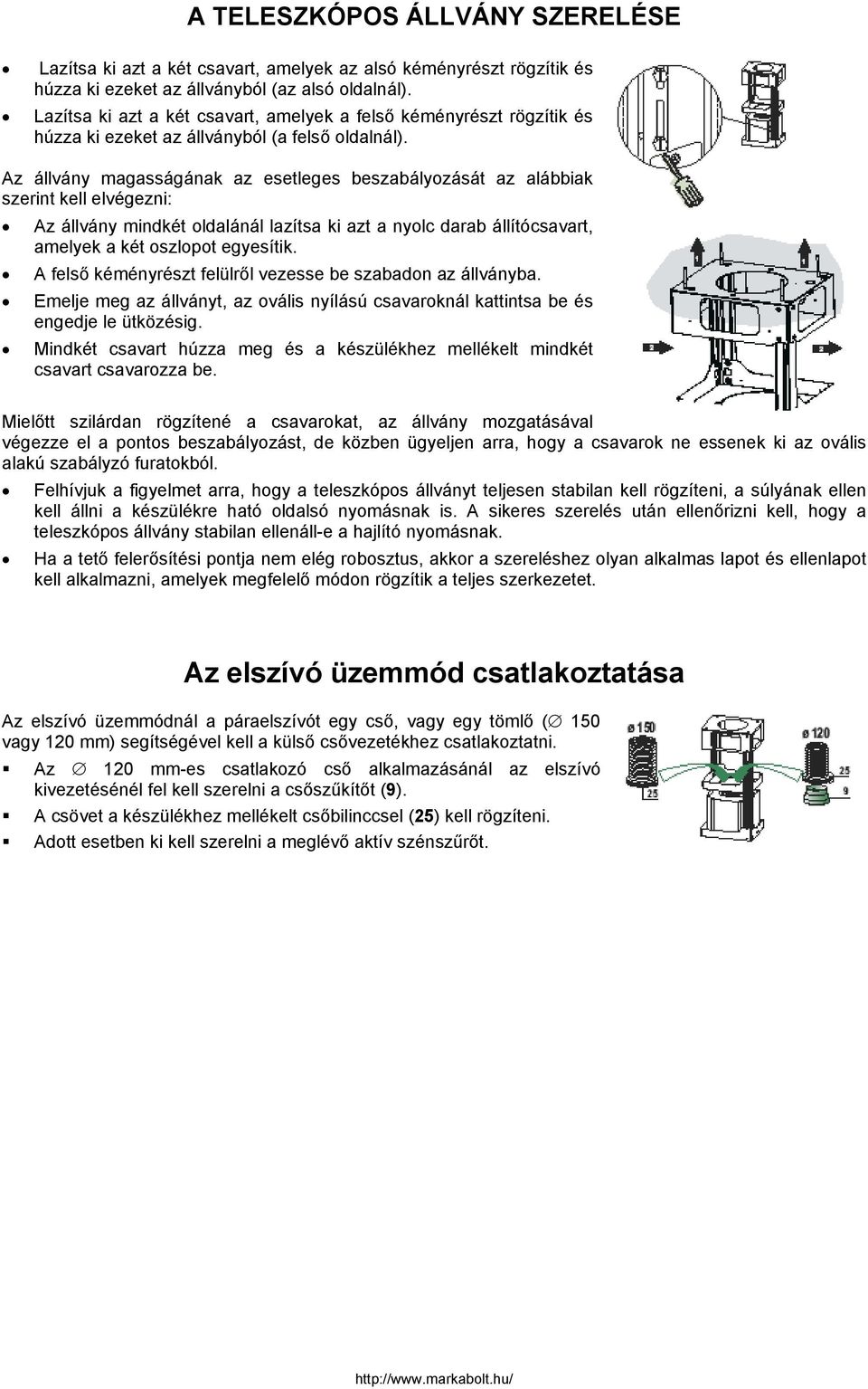 Az állvány magasságának az esetleges beszabályozását az alábbiak szerint kell elvégezni: Az állvány mindkét oldalánál lazítsa ki azt a nyolc darab állítócsavart, amelyek a két oszlopot egyesítik.