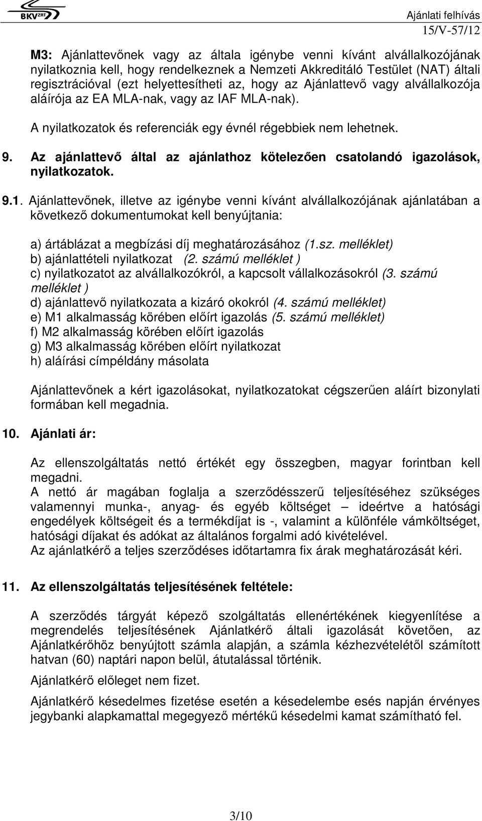 Az ajánlattevı által az ajánlathoz kötelezıen csatolandó igazolások, nyilatkozatok. 9.1.