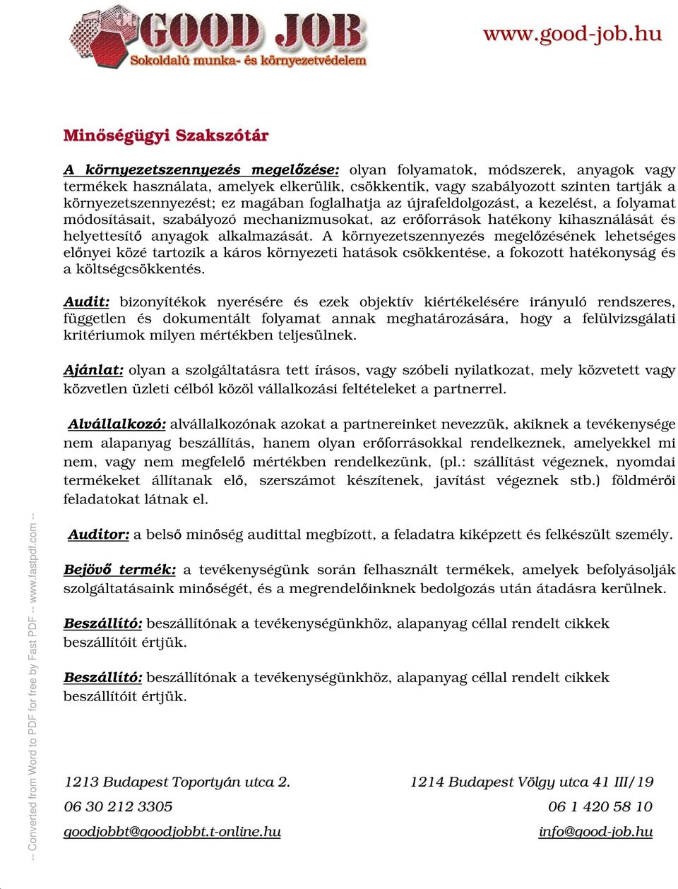 alkalmazását. A környezetszennyezés megel zésének lehetséges el nyei közé tartozik a káros környezeti hatások csökkentése, a fokozott hatékonyság és a költségcsökkentés.