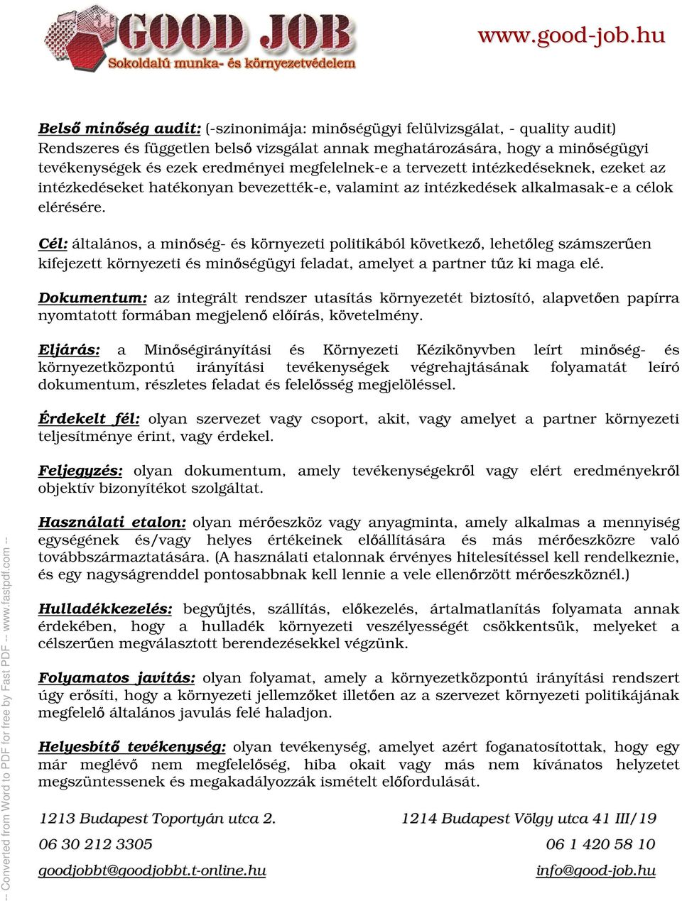 Cél: általános, a min ség- és környezeti politikából következ, lehet leg számszer en kifejezett környezeti és min ségügyi feladat, amelyet a partner t z ki maga elé.