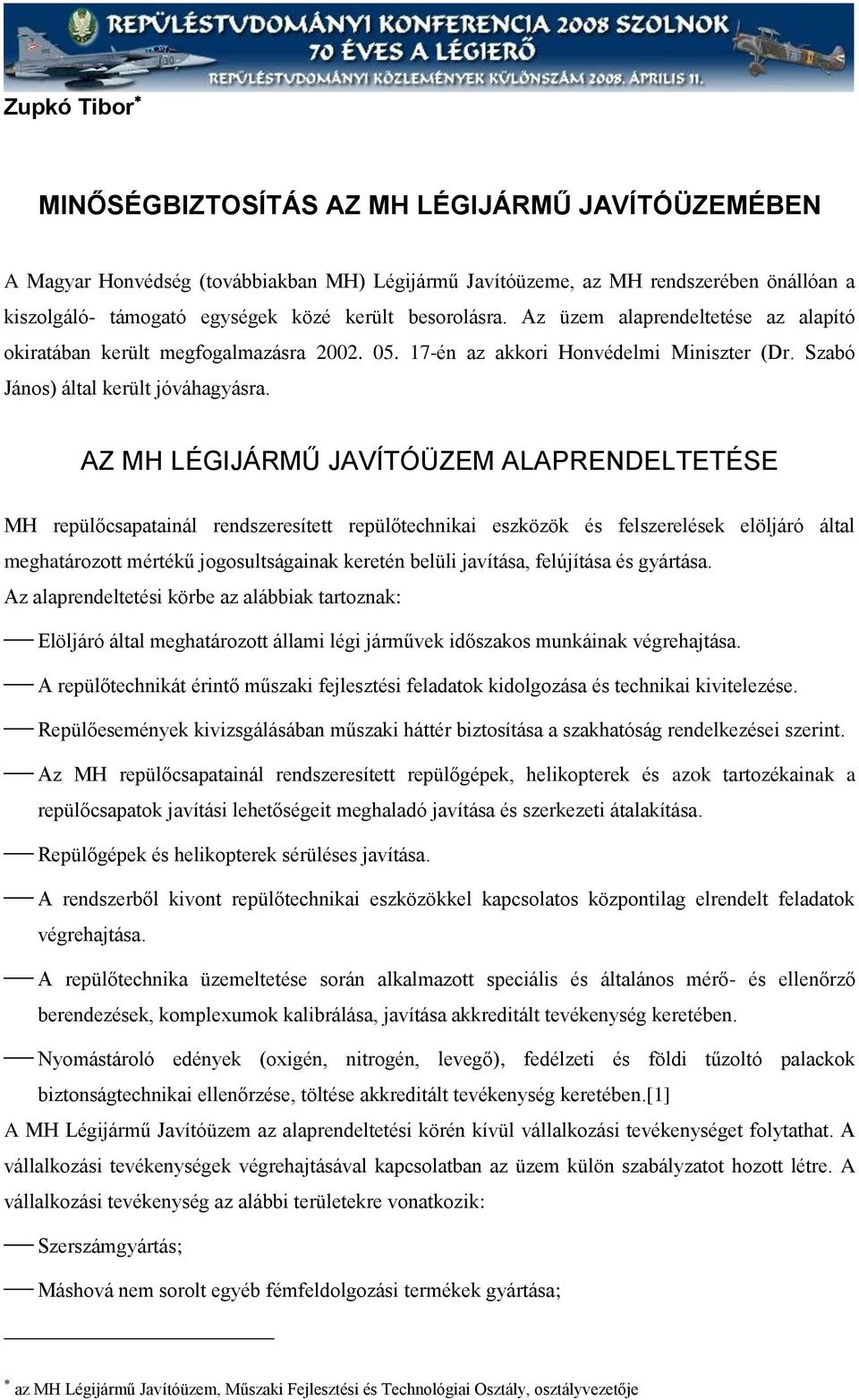 AZ MH LÉGIJÁRMŰ JAVÍTÓÜZEM ALAPRENDELTETÉSE MH repülőcsapatainál rendszeresített repülőtechnikai eszközök és felszerelések elöljáró által meghatározott mértékű jogosultságainak keretén belüli