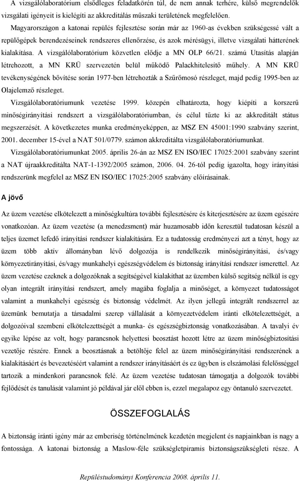 kialakítása. A vizsgálólaboratórium közvetlen elődje a MN OLP 66/21. számú Utasítás alapján létrehozott, a MN KRÜ szervezetén belül működő Palackhitelesítő műhely.
