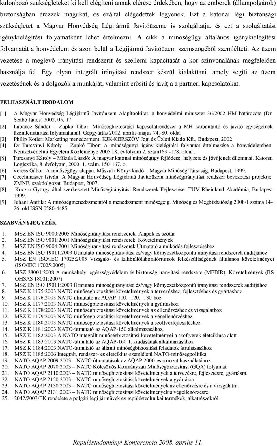 A cikk a minőségügy általános igénykielégítési folyamatát a honvédelem és azon belül a Légijármű Javítóüzem szemszögéből szemlélteti.