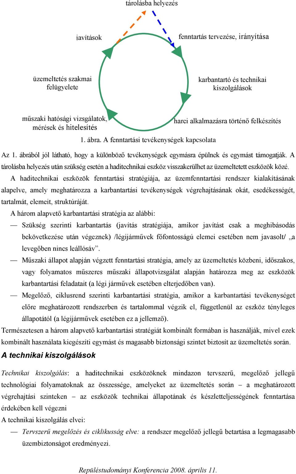 A tárolásba helyezés után szükség esetén a haditechnikai eszköz visszakerülhet az üzemeltetett eszközök közé.