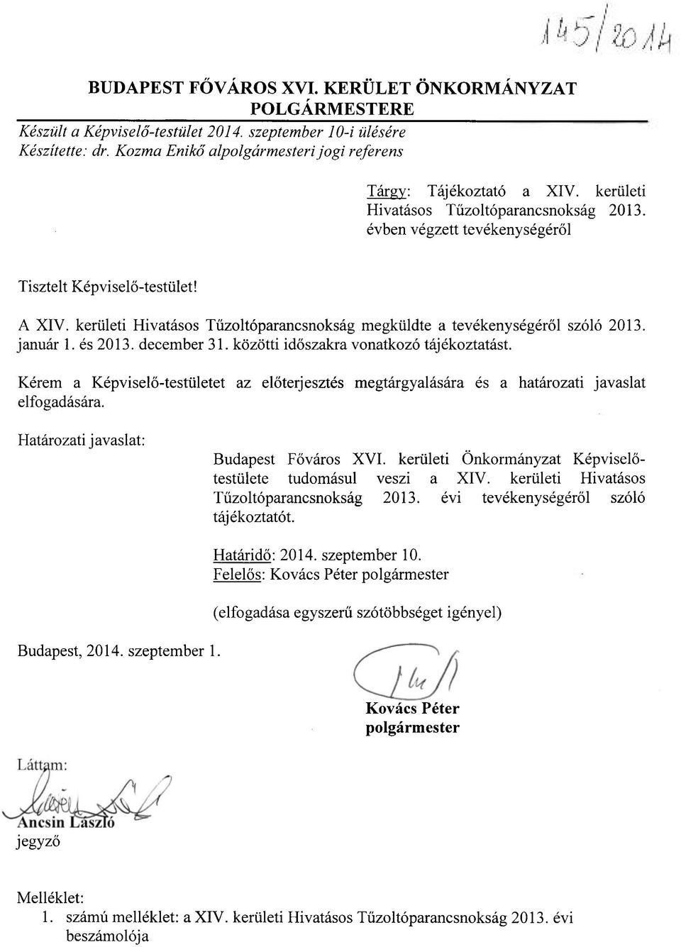 és 2013. december 31. közötti időszakra vnatkzó tájékztatást. Kérem a Képviselő-testületet az előterjesztés megtárgyalására és a határzati javaslat elfgadására.