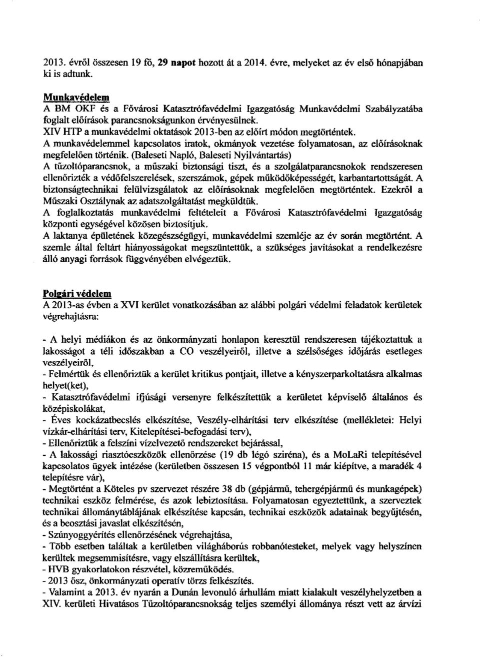 XIV HTP a munkavédelmi ktatásk 2013-ben az előírt módn megtörténtek. A munkavédelemmel kapcslats iratk, kmányk vezetése flyamatsan, az előírásknak megfelelően történik.
