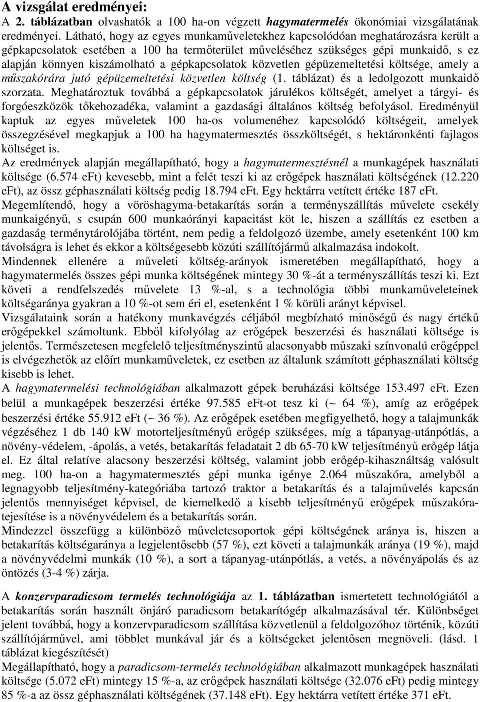 gépkapcsolatok közvetlen gépüzemeltetési költsége, amely a mőszakórára jutó gépüzemeltetési közvetlen költség (1. táblázat) és a ledolgozott munkaidı szorzata.