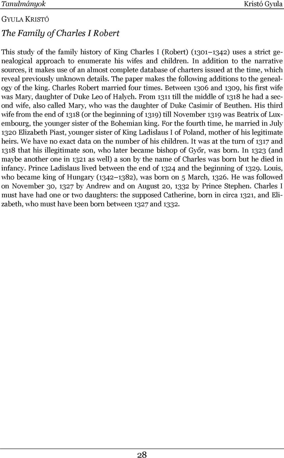 The paper makes the following additions to the genealogy of the king. Charles Robert married four times. Between 1306 and 1309, his first wife was Mary, daughter of Duke Leo of Halych.