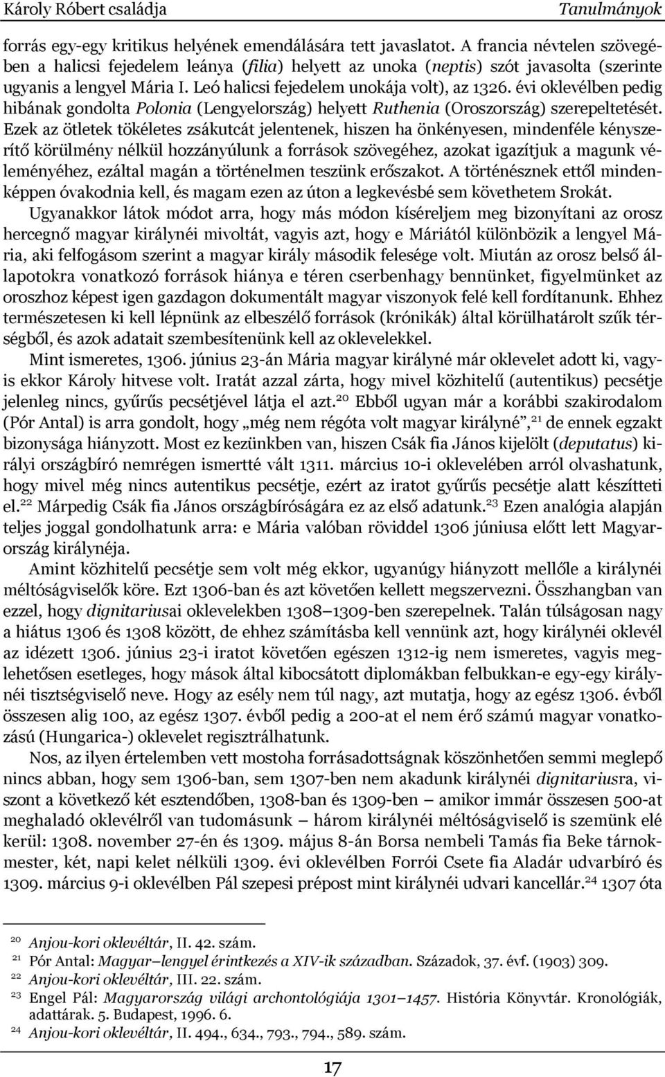 évi oklevélben pedig hibának gondolta Polonia (Lengyelország) helyett Ruthenia (Oroszország) szerepeltetését.
