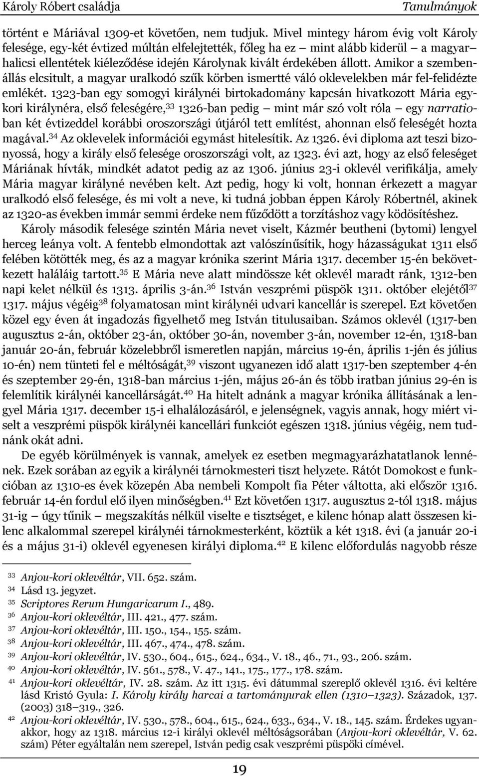 Amikor a szembenállás elcsitult, a magyar uralkodó szűk körben ismertté váló oklevelekben már fel-felidézte emlékét.