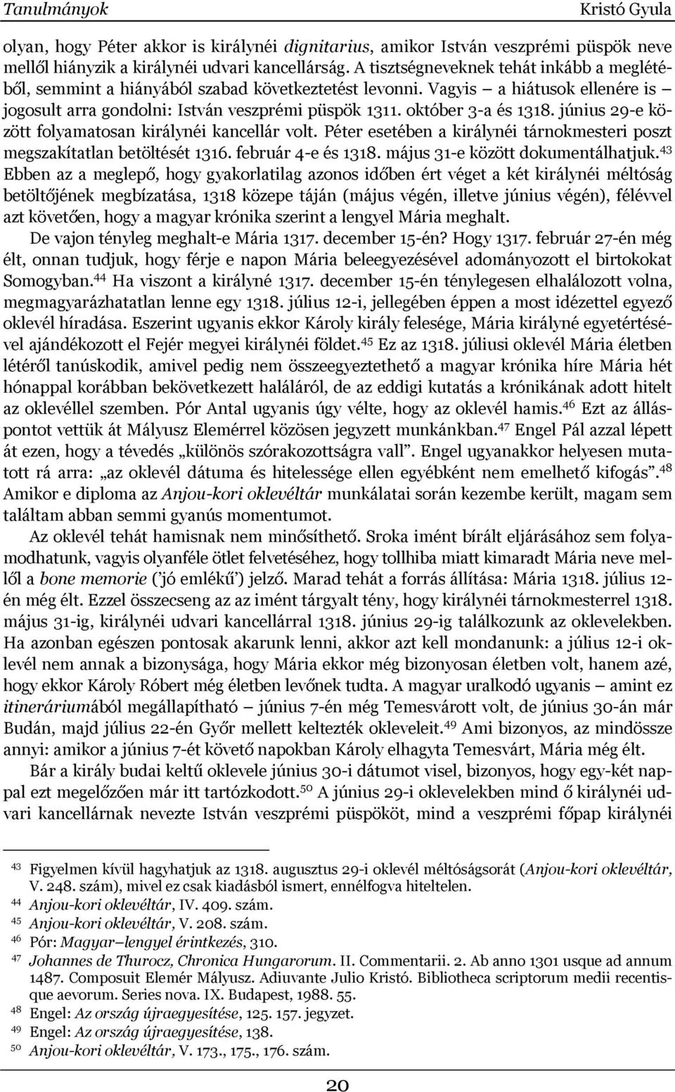 október 3-a és 1318. június 29-e között folyamatosan királynéi kancellár volt. Péter esetében a királynéi tárnokmesteri poszt megszakítatlan betöltését 1316. február 4-e és 1318.