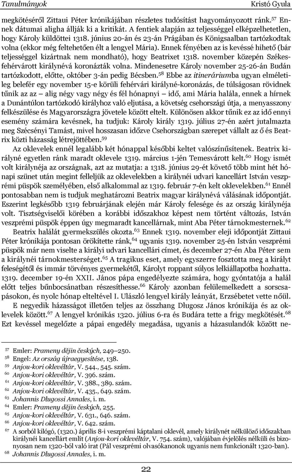 Ennek fényében az is kevéssé hihető (bár teljességgel kizártnak nem mondható), hogy Beatrixet 1318. november közepén Székesfehérvárott királynévá koronázták volna.