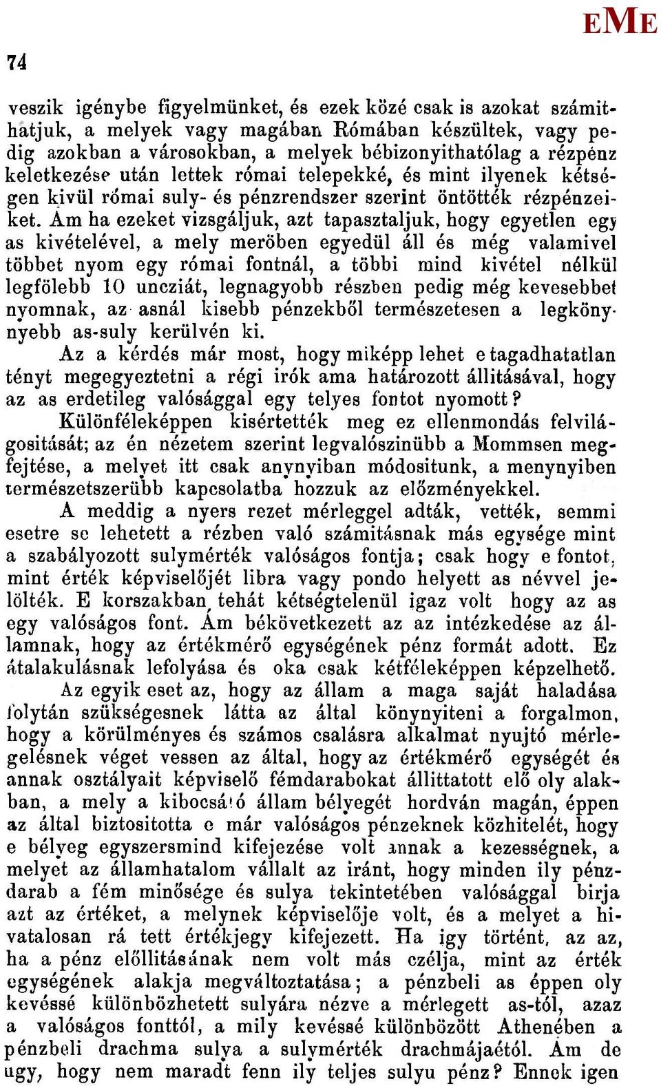 Ám ha ezeket vizsgáljuk, azt tapasztaljuk, hogy egyetlen egj as kivételével, a mely merőben egyedül áll és még valamivel többet nyom egy római fontnál, a többi mind kivétel nélkül legfölebb 10