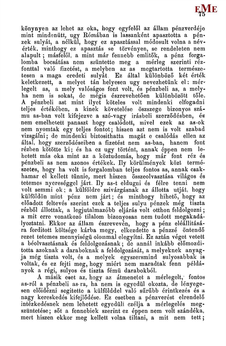 megtartotta természetesen a maga eredeti súlyát z által különböző két érték keletkezett, a melyet tán helyesen ugy nevezhetünk el: mér' legelt as, a mely valóságos font volt, és pénzbeli as, a melyha