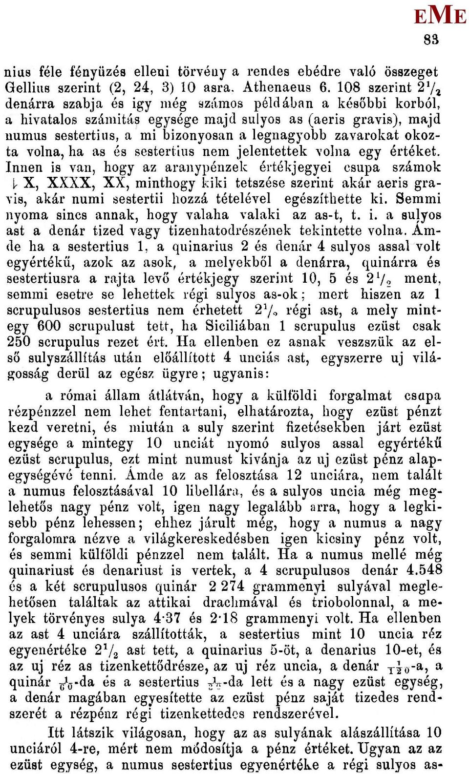 okozta volna, ha as és sestertius nem jelentettek volna egy értéket.