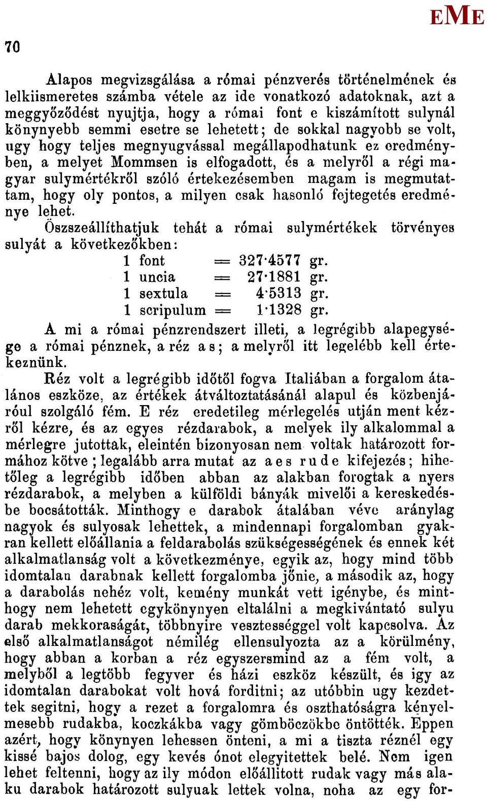 értekezésemben magam is megmutattam, hogy oly pontos, a milyen csak hasonló fejtegetés eredménye lehet.
