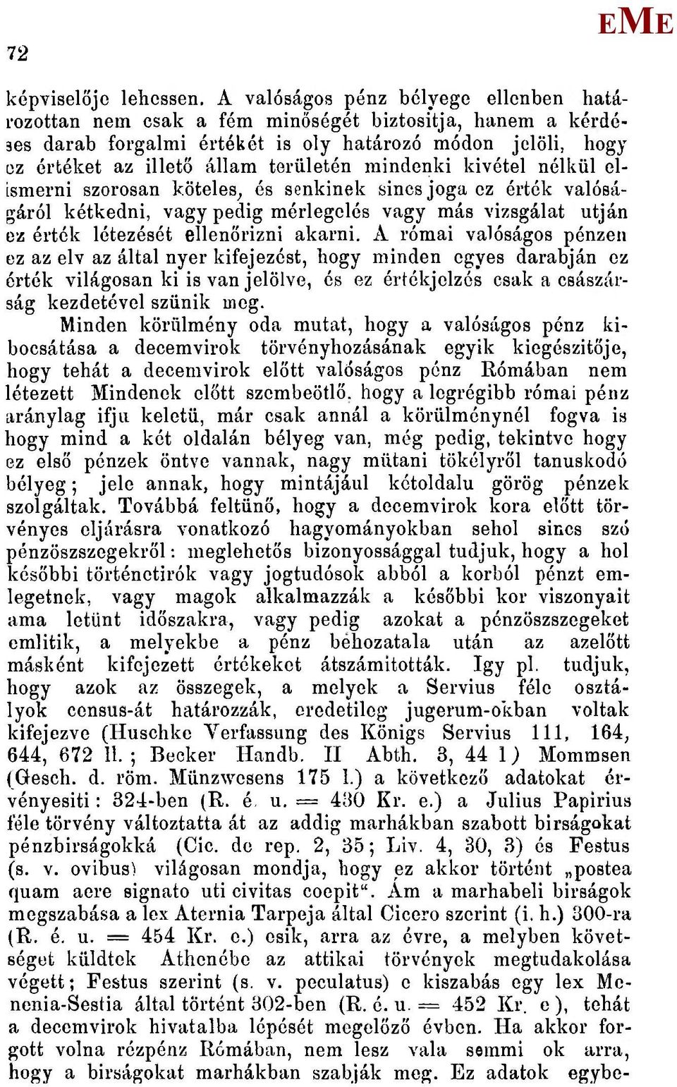 mindenki kivétel nélkül elismerni szorosan köteles^ és senkinek sincs joga ez érték valóságáról kétkedni, vagy pedig mérlegelés vagy más vizsgálat utján ez érték létezését ellenőrizni akarni.