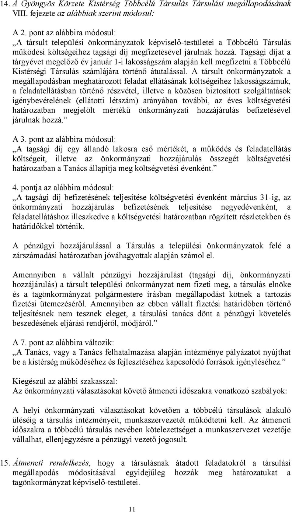 Tagsági díjat a tárgyévet megelőző év január 1-i lakosságszám alapján kell megfizetni a Többcélú Kistérségi Társulás számlájára történő átutalással.
