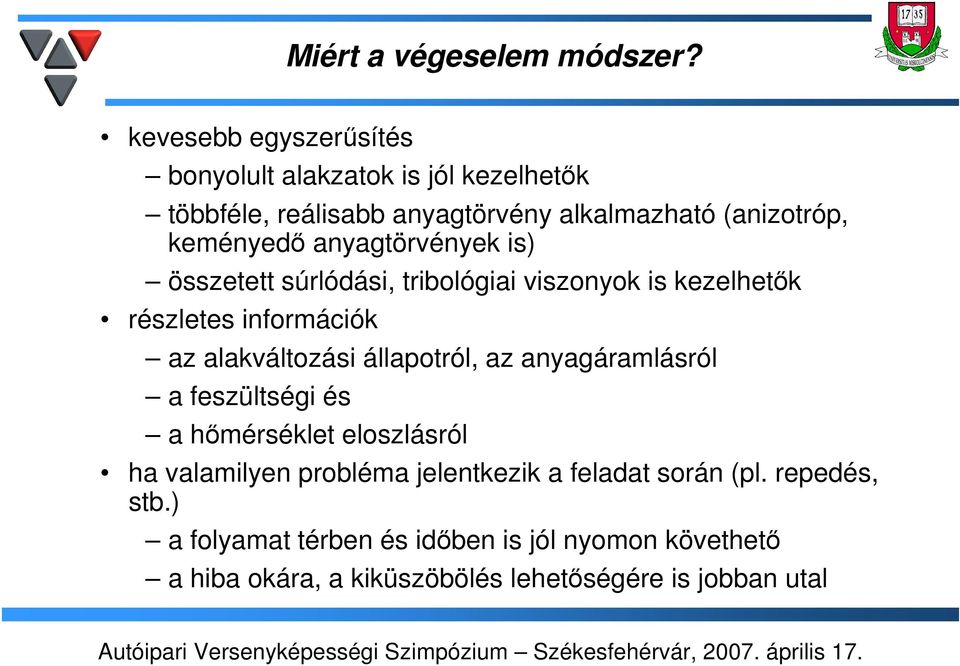 anyagtörvények is) összetett súrlódási, tribológiai viszonyok is kezelhetők részletes információk az alakváltozási állapotról, az