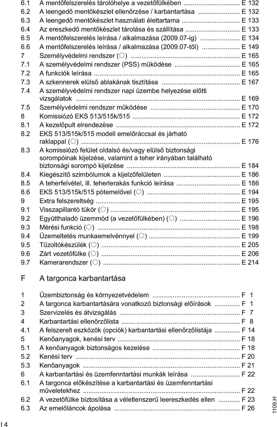 .. E 149 7 Személyvédelmi rendszer (o)... E 165 7.1 A személyvédelmi rendszer (PSS) m ködése... E 165 7.2 A funkciók leírása... E 165 7.3 A szkennerek elüls ablakának tisztítása... E 167 7.