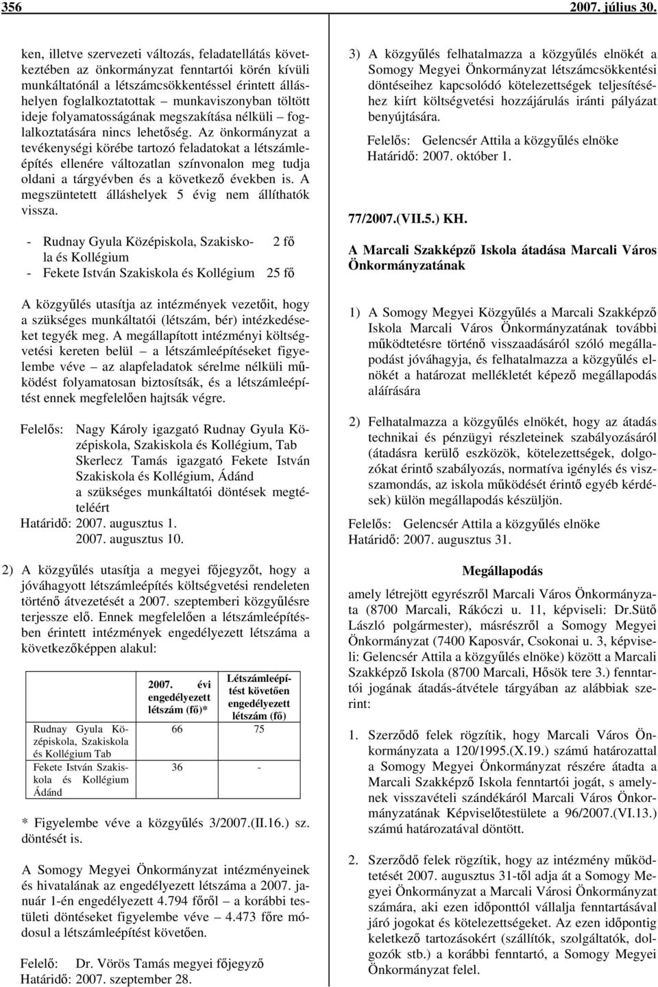 töltött ideje folyamatosságának megszakítása nélküli foglalkoztatására nincs lehetőség.