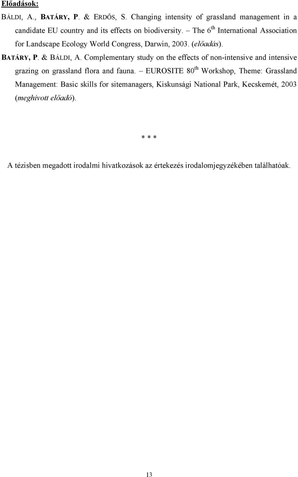 Complementary study on the effects of non-intensive and intensive grazing on grassland flora and fauna.