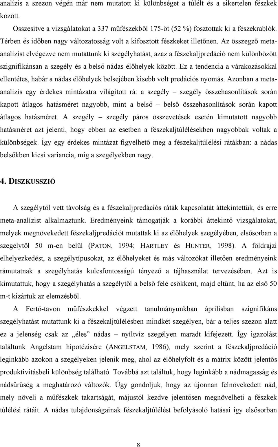 Az összegző metaanalízist elvégezve nem mutattunk ki szegélyhatást, azaz a fészekaljpredáció nem különbözött szignifikánsan a szegély és a belső nádas élőhelyek között.