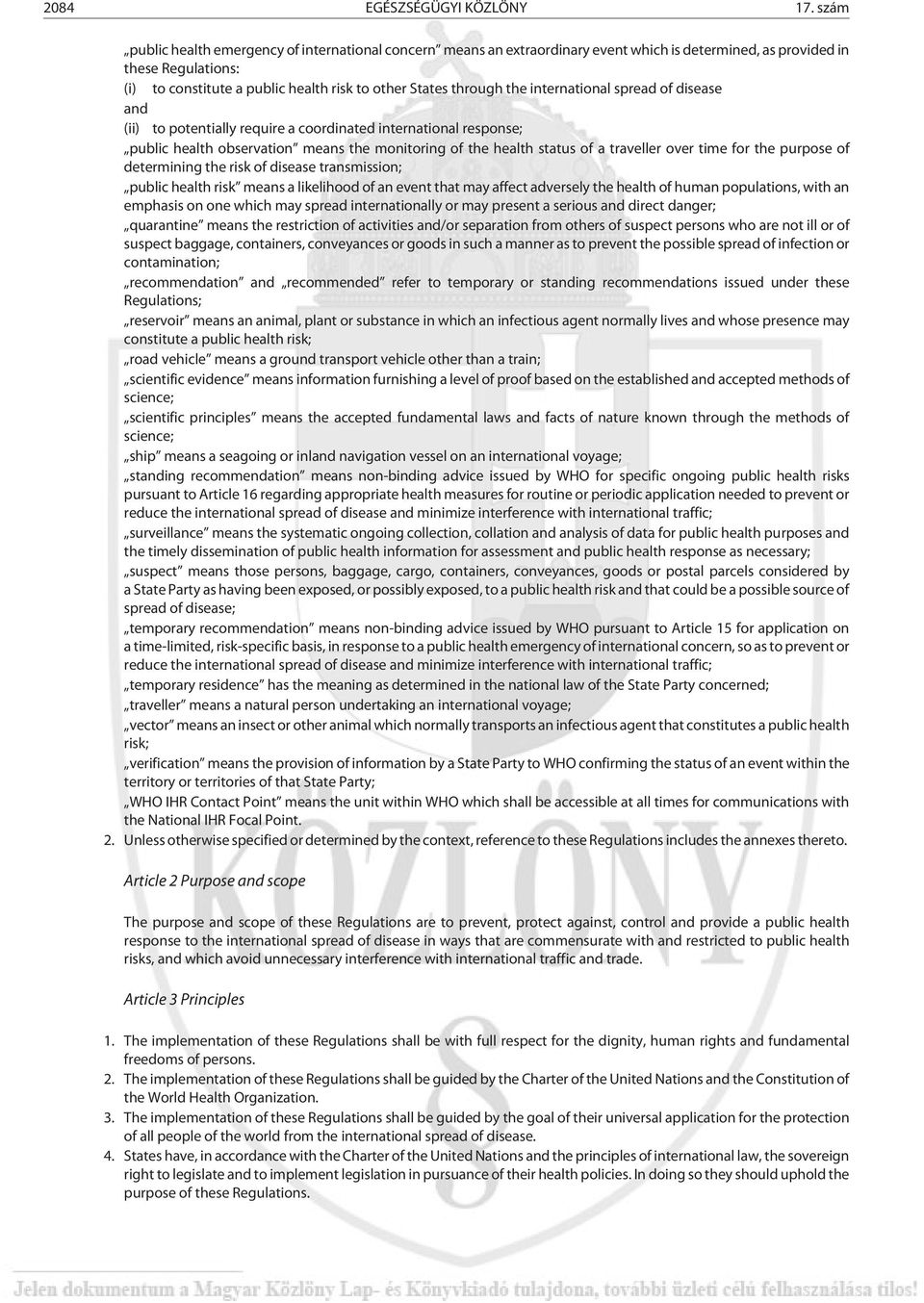 through the international spread of disease and (ii) to potentially require a coordinated international response; public health observation means the monitoring of the health status of a traveller