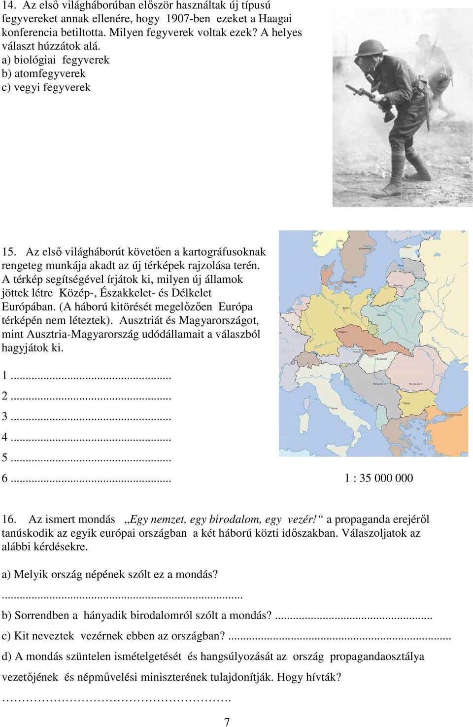 A térkép segítségével írjátok ki, milyen új államok jöttek létre Közép-, Északkelet- és Délkelet Európában. (A háború kitörését megelızıen Európa térképén nem léteztek).