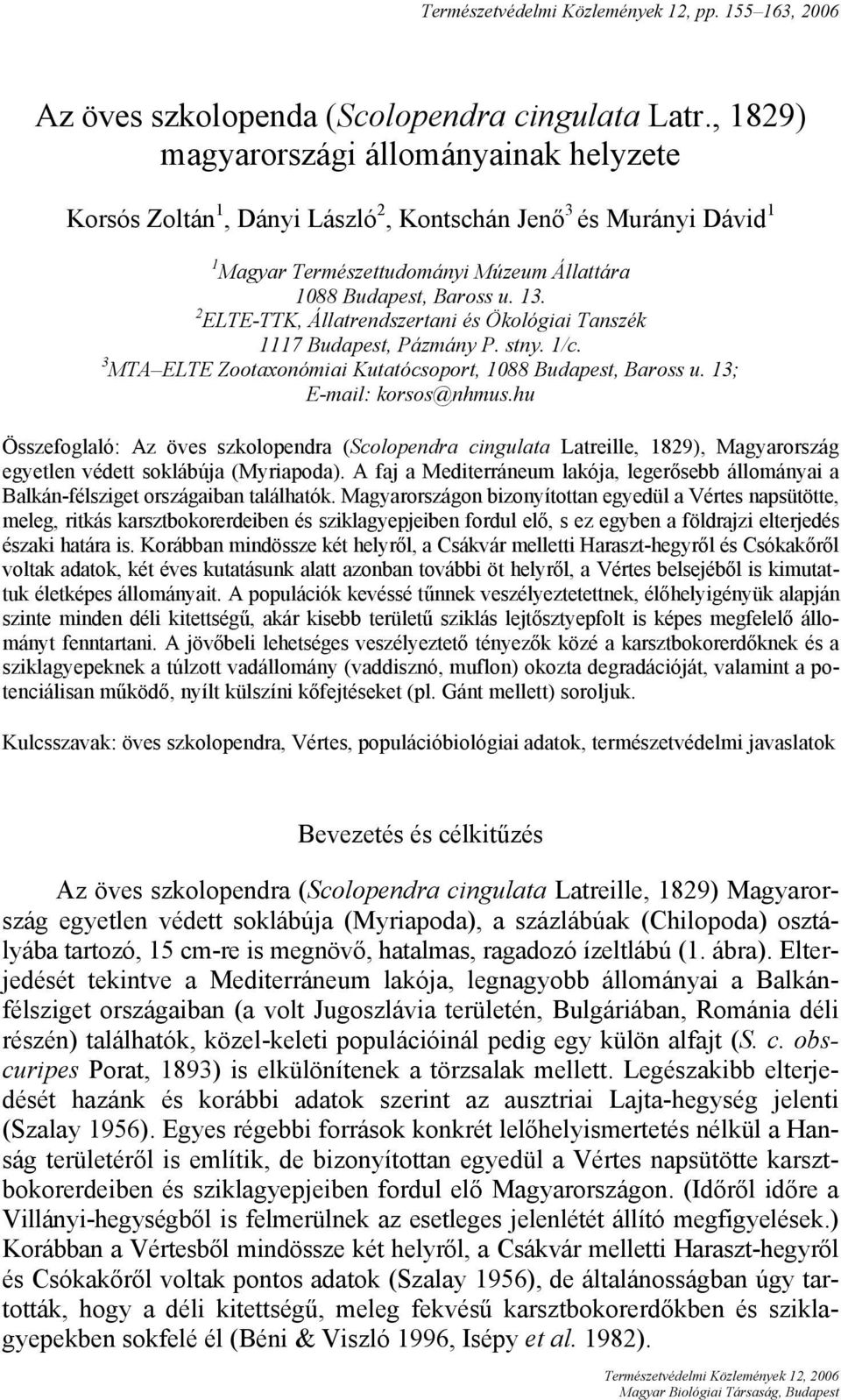 2 ELTE-TTK, Állatrendszertani és Ökológiai Tanszék 1117 Budapest, Pázmány P. stny. 1/c. 3 MTA ELTE Zootaxonómiai Kutatócsoport, 1088 Budapest, Baross u. 13; E-mail: korsos@nhmus.