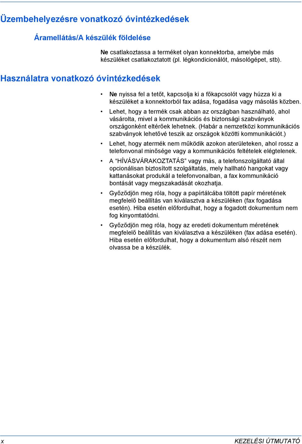 Lehet, hogy a termék csak abban az országban használható, ahol vásárolta, mivel a kommunikációs és biztonsági szabványok országonként eltérőek lehetnek.