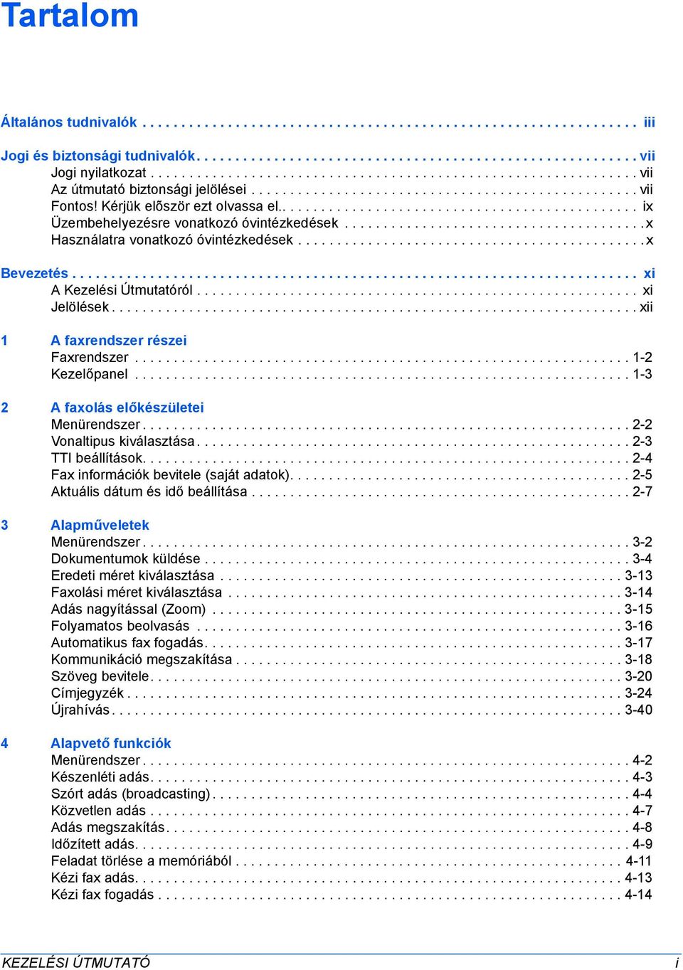 .............................................. ix Üzembehelyezésre vonatkozó óvintézkedések.......................................x Használatra vonatkozó óvintézkedések.............................................x Bevezetés.