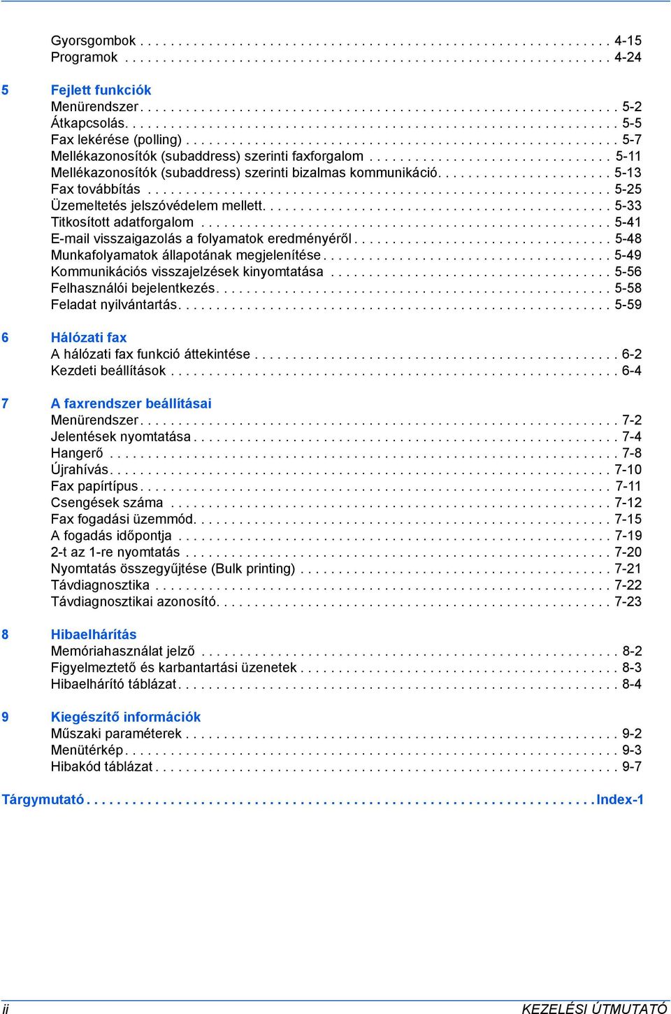 ........................................................ 5-7 Mellékazonosítók (subaddress) szerinti faxforgalom................................ 5-11 Mellékazonosítók (subaddress) szerinti bizalmas kommunikáció.
