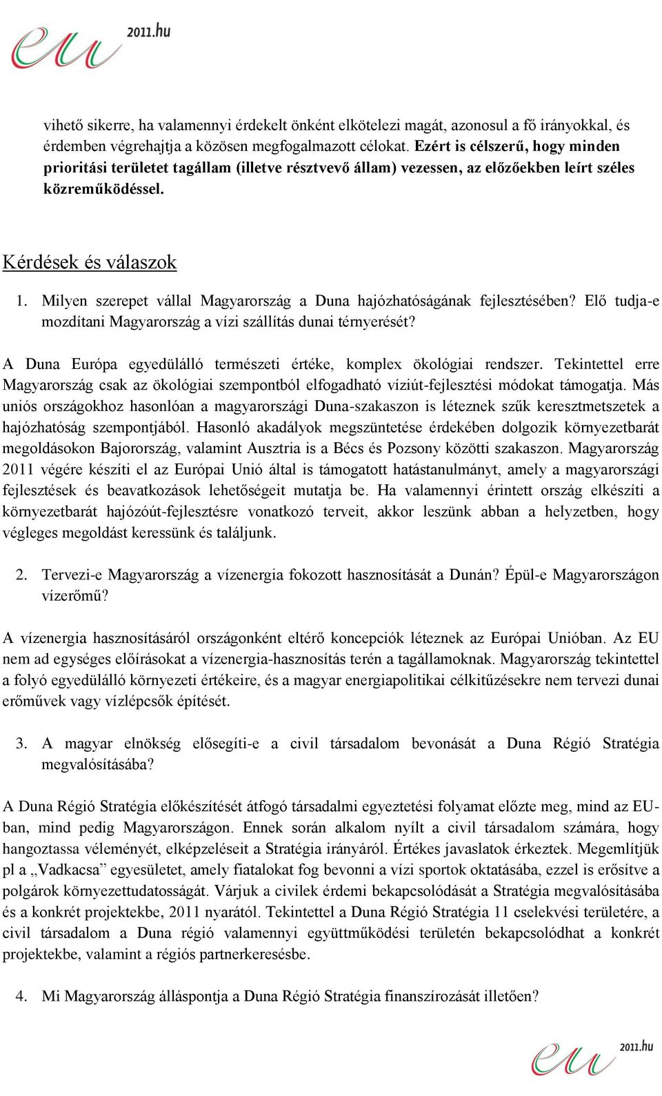 Milyen szerepet vállal Magyarország a Duna hajózhatóságának fejlesztésében? Elő tudja-e mozdítani Magyarország a vízi szállítás dunai térnyerését?