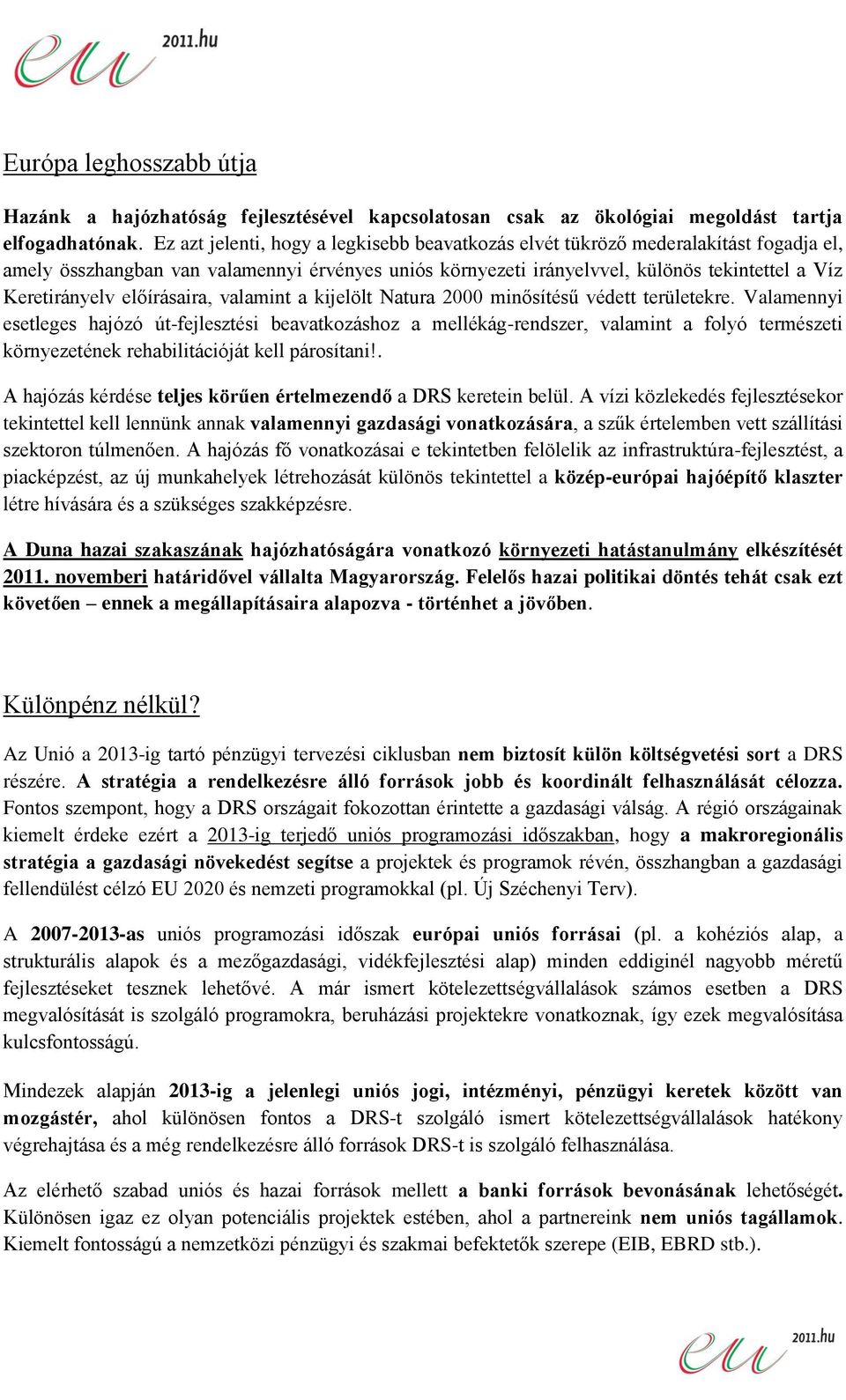 előírásaira, valamint a kijelölt Natura 2000 minősítésű védett területekre.