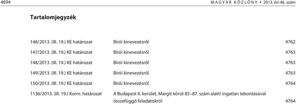 (III. 19.) KE határozat Bírói kinevezésrõl 4764 1136/2013. (III. 19.) Korm. határozat A Budapest II.