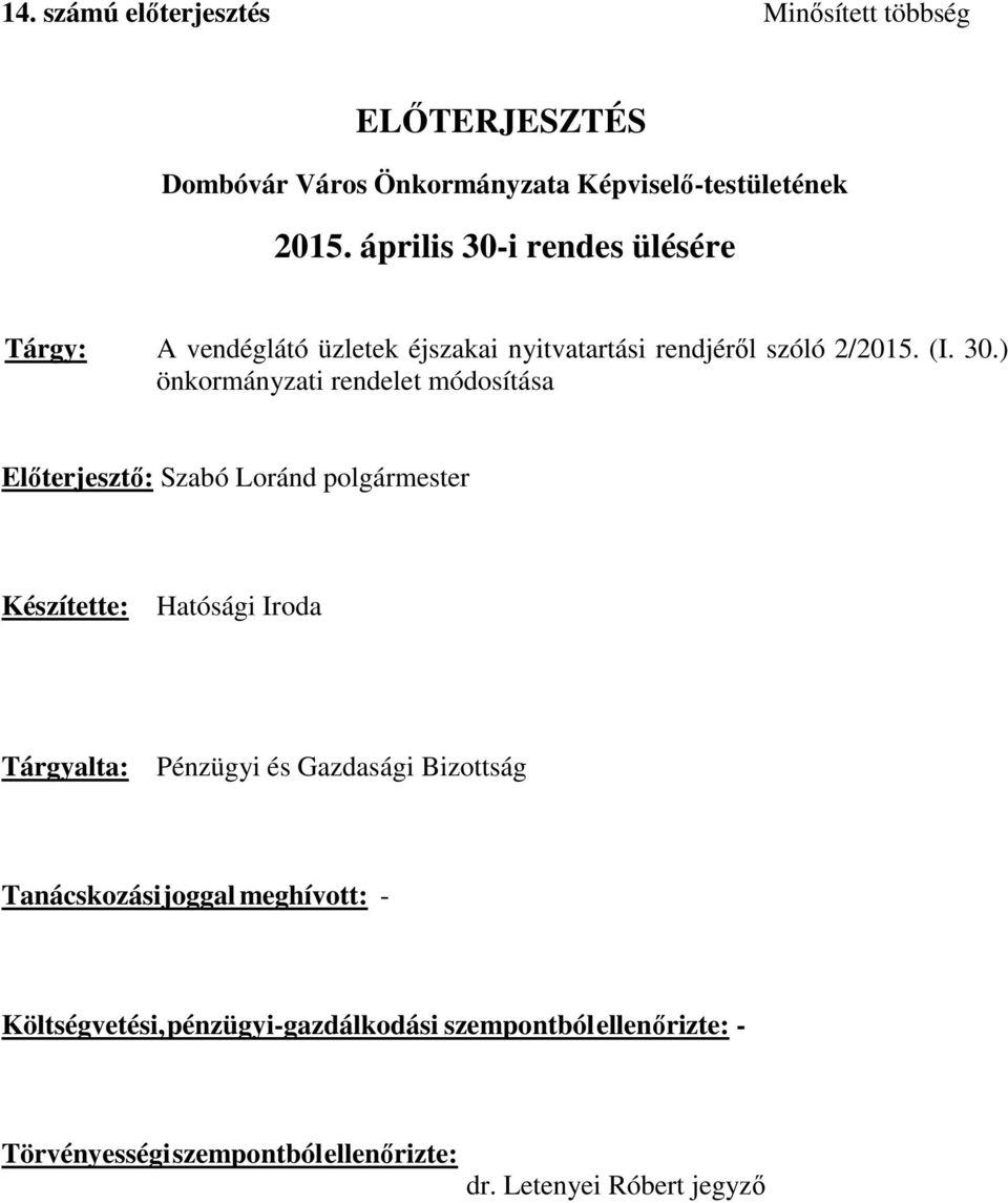 i rendes ülésére Tárgy: A vendéglátó üzletek éjszakai nyitvatartási rendjéről szóló 2/2015. (I. 30.