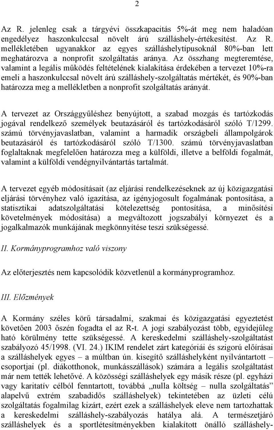 a mellékletben a nonprofit szolgáltatás arányát. A tervezet az Országgyűléshez benyújtott, a szabad mozgás és tartózkodás jogával rendelkező személyek beutazásáról és tartózkodásáról szóló T/1299.