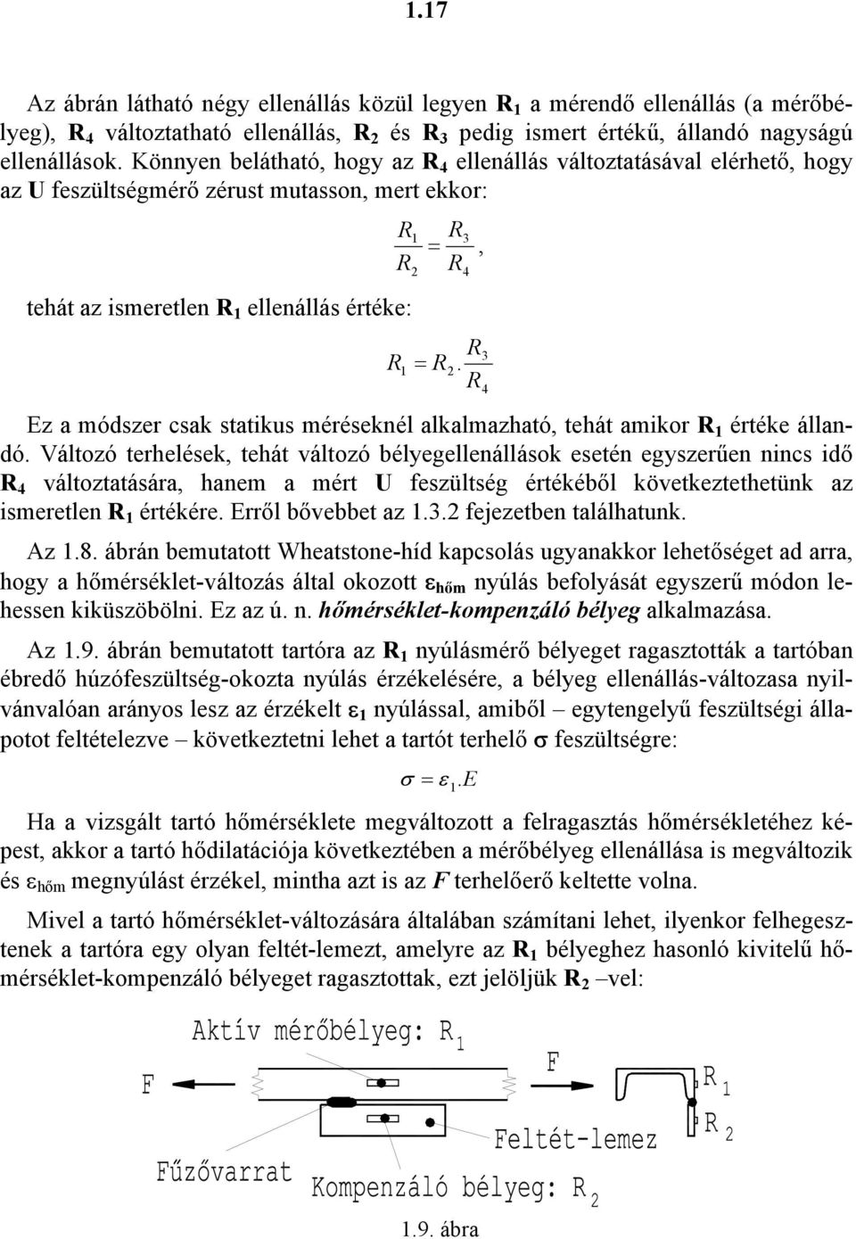 tehát amikor 1 értéke állandó Változó terhelések, tehát változó bélyegellenállások esetén egyszerűen nincs idő 4 változtatására, hanem a mért feszültség értékéből következtethetünk az ismeretlen 1
