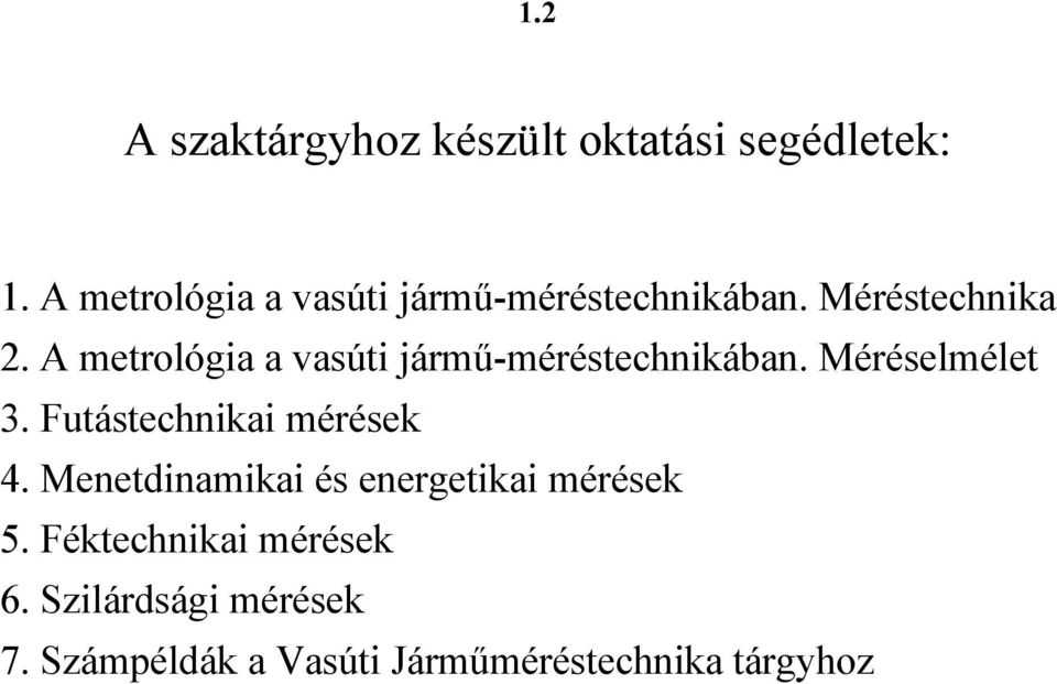 jármű-méréstechnikában Méréselmélet 3 utástechnikai mérések 4 Menetdinamikai és