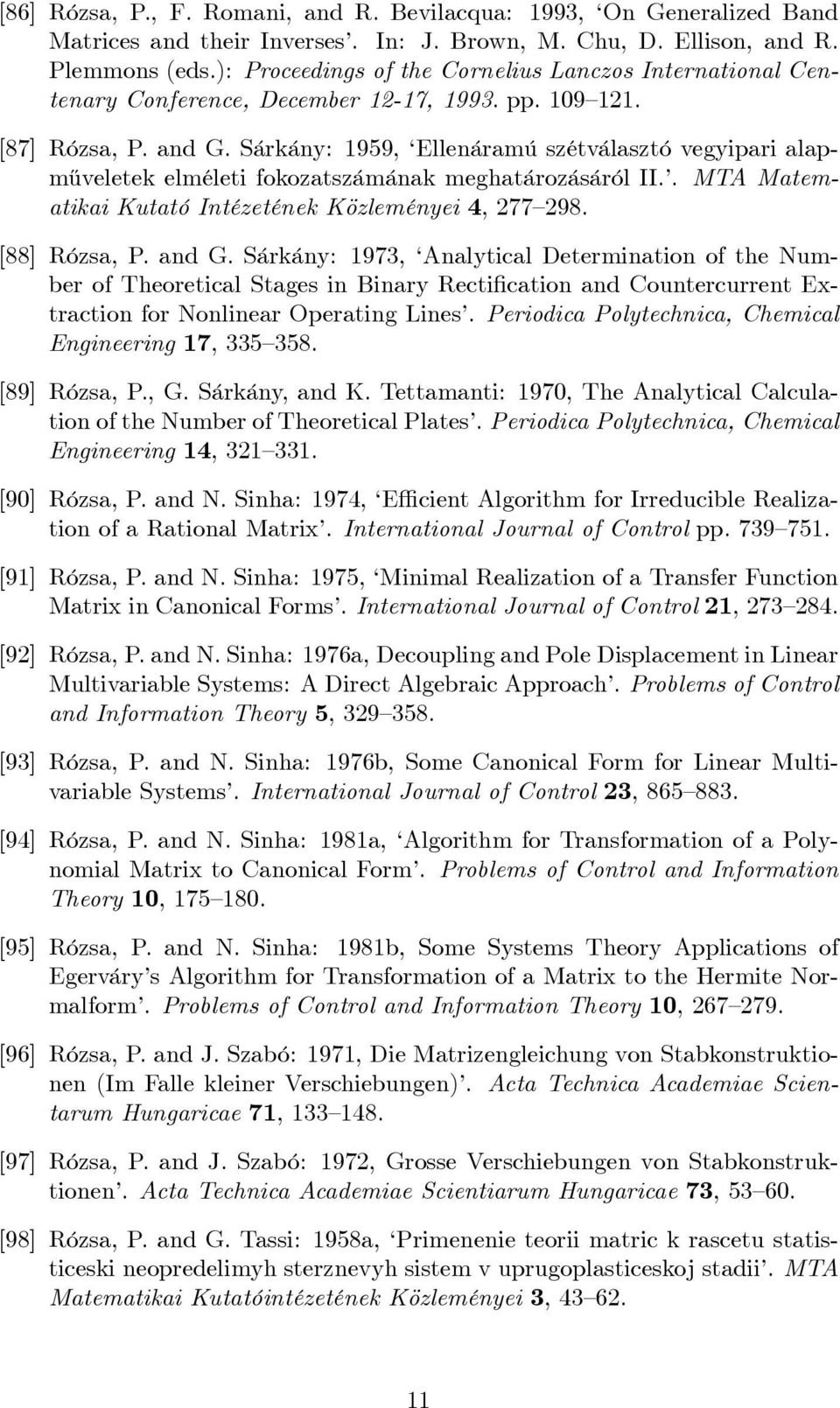 Sárkány: 1959, Ellenáramú szétválasztó vegyipari alapm½uveletek elméleti fokozatszámának meghatározásáról II.. MTA Matematikai Kutató Intézetének Közleményei 4, 277 298. [88] Rózsa, P. and G.