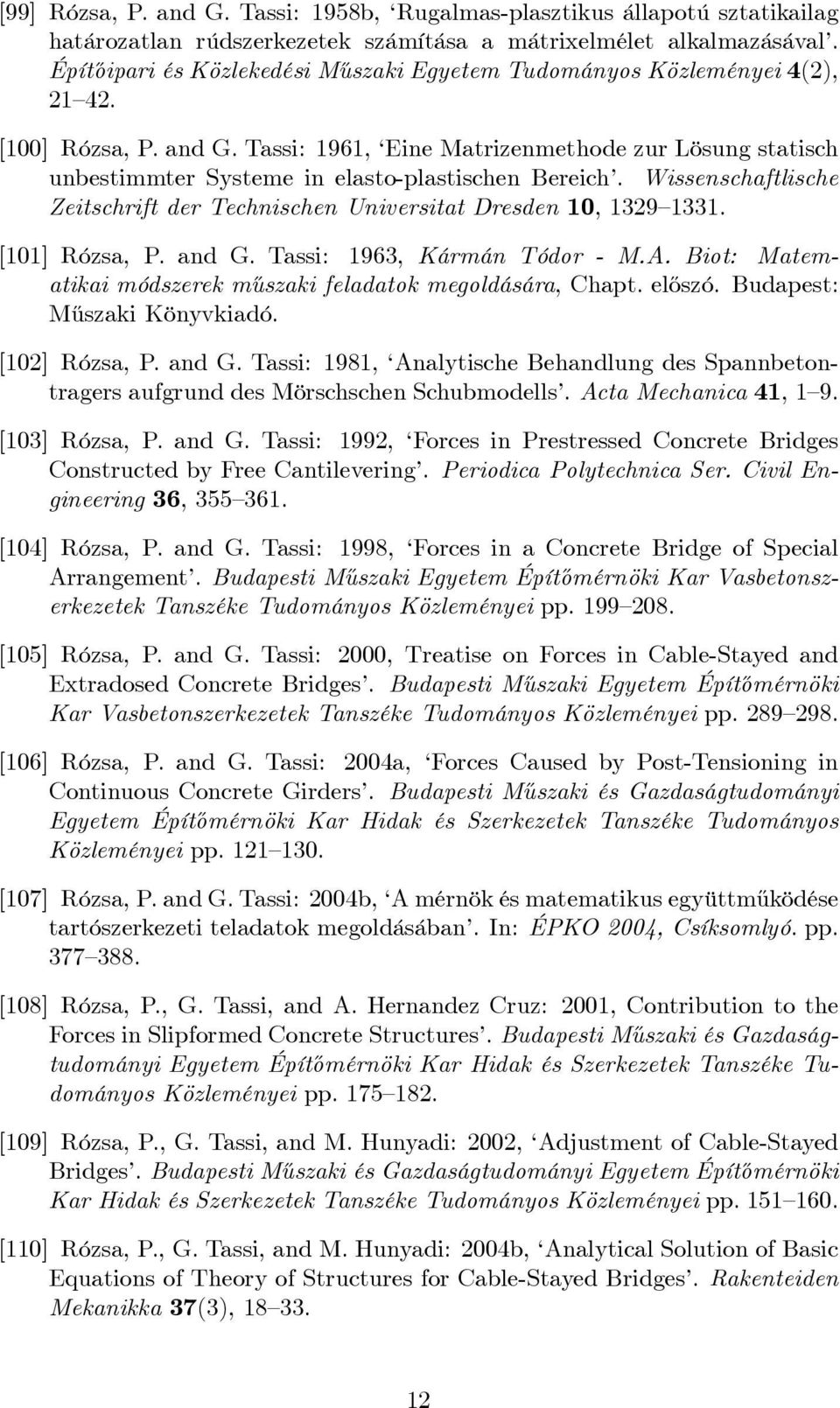 Tassi: 1961, Eine Matrizenmethode zur Lösung statisch unbestimmter Systeme in elasto-plastischen Bereich. Wissenschaftlische Zeitschrift der Technischen Universitat Dresden 10, 1329 1331.