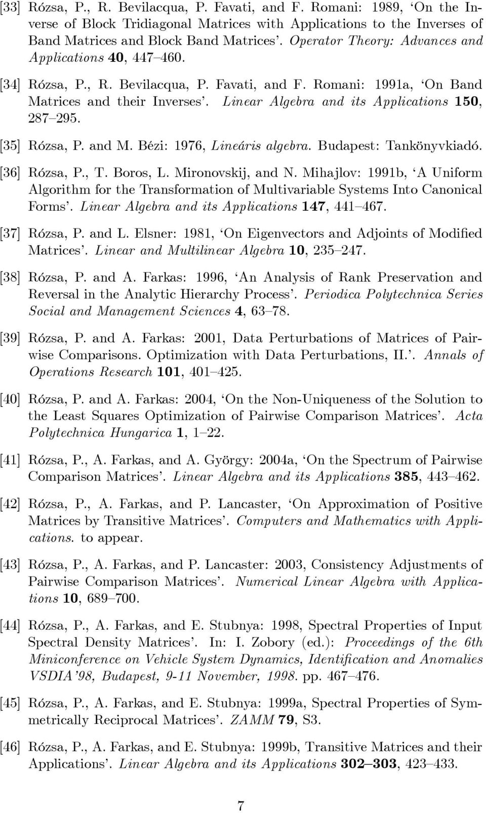 Linear Algebra and its Applications 150, 287 295. [35] Rózsa, P. and M. Bézi: 1976, Lineáris algebra. Budapest: Tankönyvkiadó. [36] Rózsa, P., T. Boros, L. Mironovskij, and N.