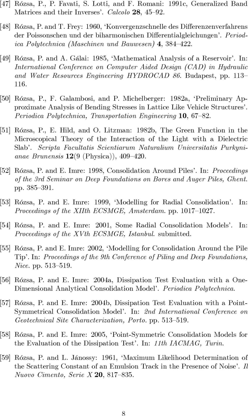 and A. Gálai: 1985, Mathematical Analysis of a Reservoir. In: International Conference on Computer Aided Design (CAD) in Hydraulic and Water Resources Engineering HYDROCAD 86. Budapest, pp. 113 116.
