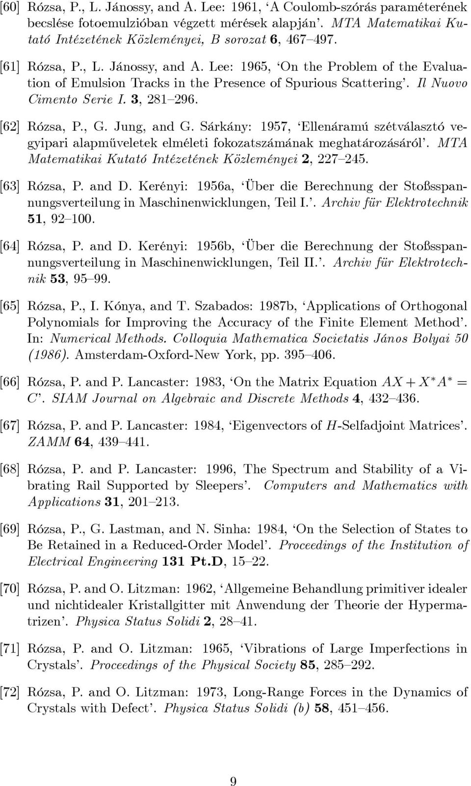 Jung, and G. Sárkány: 1957, Ellenáramú szétválasztó vegyipari alapm½uveletek elméleti fokozatszámának meghatározásáról. MTA Matematikai Kutató Intézetének Közleményei 2, 227 245. [63] Rózsa, P. and D.